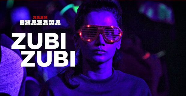 Zubi Zubi From Naam Shabana Featuring Taapsee Pannu Is Your Dancing Track For The Weekend Zubi Zubi From Naam Shabana Featuring Taapsee Pannu Is Your Dancing Track For The Weekend